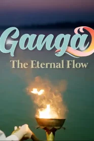 Ganga The Eternal Flow 2024